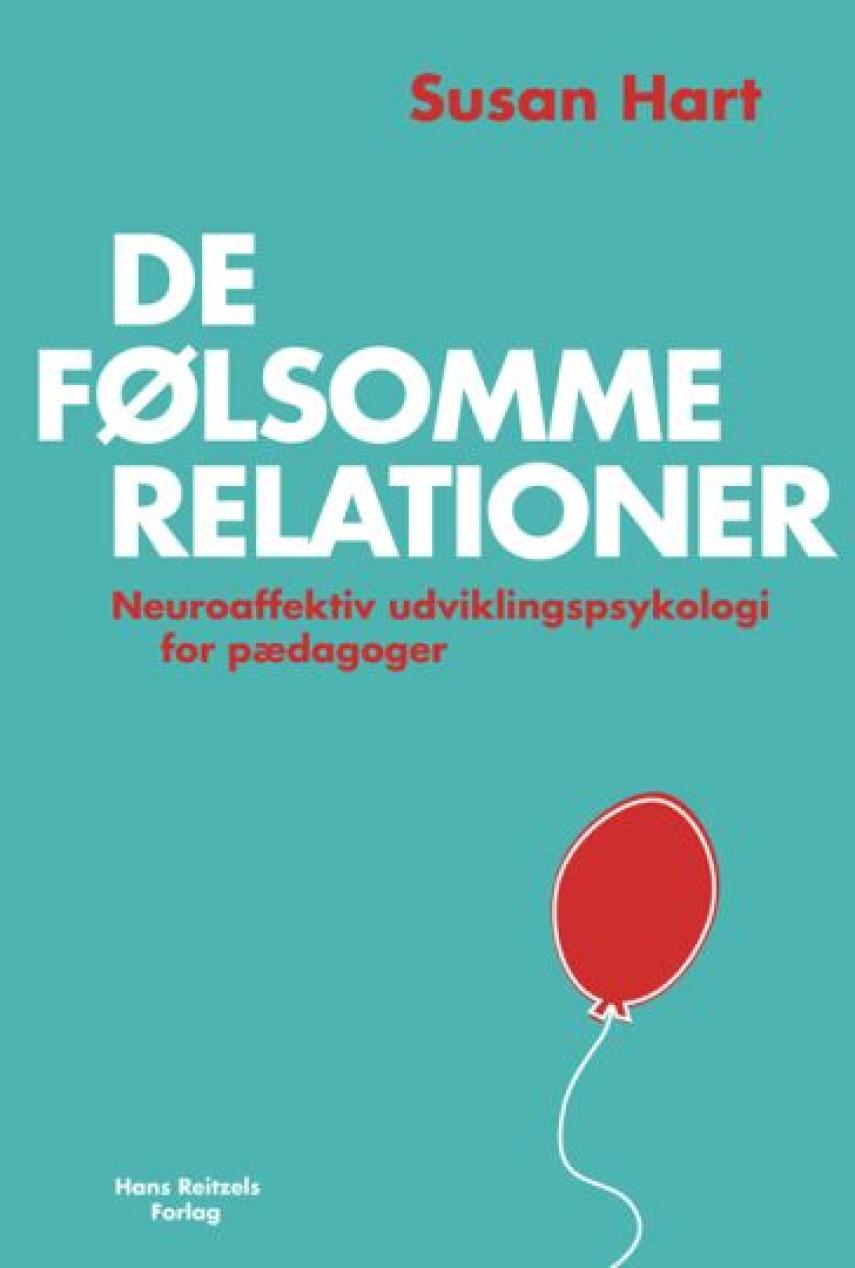 Susan Hart (f. 1956): De følsomme relationer : neuroaffektiv udviklingspsykologi for pædagoger